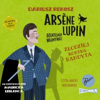 Arsene Lupin – dżentelmen włamywacz.  Tom 6. Złodziej kontra bandyta - Dariusz Rekosz