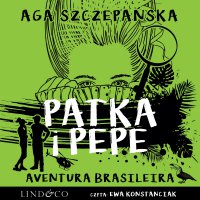 Aventura Brasileira. Patka i Pepe. Tom 4 - Agnieszka Szczepańska