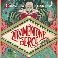 Atramentowe serce - Cornelia Funke, Róża Cieślińska-Dziekiewicz 