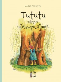 Tututu odkrywa (nie)zwyczajność - Anna Świątek, Anna Pactwa