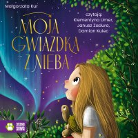 Moja gwiazdka z nieba - Janusz Zadura, Damian Kulec, Małgorzata Kur, Klementyna Umer
