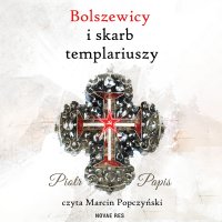 Bolszewicy i skarb templariuszy - Marcin Popczyński, Piotr Papis
