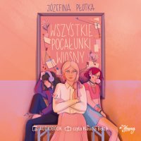 Wszystkie pocałunki wiosny - Klaudia Bełcik, Józefina Płotka