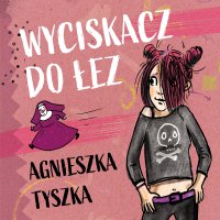 Wyciskacz do łez - Agnieszka Tyszka