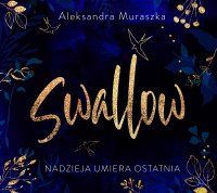 Swallow. Nadzieja umiera ostatnia - Maksymilian Bogumił , Pola Błasik, Aleksandra Muraszka