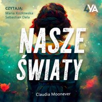 Nasze światy - Maria Kozłowska, Claudia Moonever, Sebastian Dela