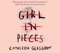 Girl in Pieces - Zuzanna Byczek, Kathleen Glasgow, Ewa Jakubowicz