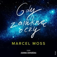 Gdy zamknę oczy - Joanna Domańska, Marcel Moss