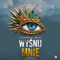 Wyśnij mnie - Agnieszka Brodzik, Tahereh Mafi, Monika Chrzanowska, Mateusz Kwiecień