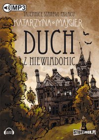 Tajemnice starego pałacu. Duch z Niewiadomic - Katarzyna Majgier, Joanna Gajór