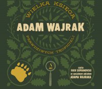 Wielka księga prawdziwych tropicieli - Adam Wajrak