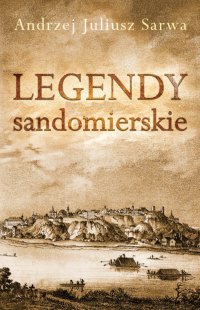 Legendy sandomierskie - Bogumił Ostryński, Andrzej Juliusz Sarwa