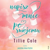 Napisz mnie po swojemu - Tillie Cole, Klaudia Wyrwińska, Jagoda Małyszek