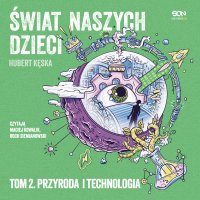 Świat naszych dzieci. Tom 2. Przyroda i technologia - Roch Siemianowski, Maciej Kowalik, Hubert Kęska
