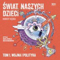 Świat naszych dzieci. Tom 1. Wojna i polityka - Hubert Kęska