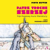 Patrz trochę szerzej. Hip-hopowy kurs literatury - 