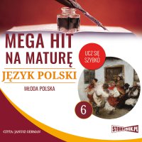 Mega hit na maturę. Język polski 6. Młoda Polska - Opracowanie zbiorowe 