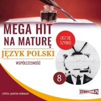 Mega hit na maturę. Język polski 8. Współczesność - Opracowanie zbiorowe 