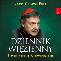 Dziennik więzienny. Tom 3: Uwolnienie niewinnego - George Pell