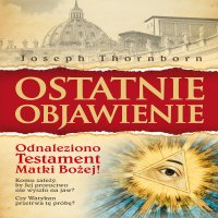 Ostatnie objawienie - Katarzyna Kubis, Bogumiła Kaźmierczak, Joseph Thornborn
