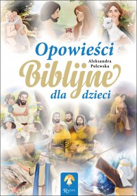 Opowieści Biblijne dla dzieci - Aleksandra Polewska