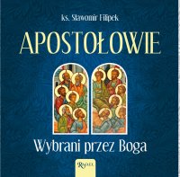 Apostołowie. Wybrani przez Boga - Bogumiła Kaźmierczak, Sławomir Filipek