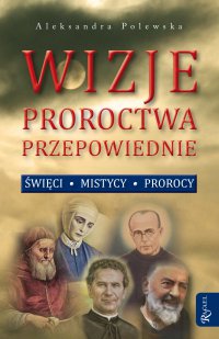 Wizje, proroctwa, przepowiednie - Aleksandra Polewska
