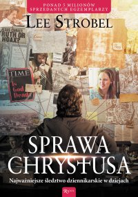Sprawa Chrystusa. Najważniejsze śledztwo dziennikarskie w dziejach - Lee Strobel, Lee Strobel