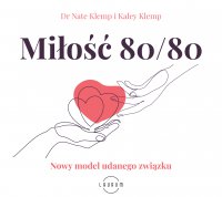 Miłość 80/80. Nowy model udanego związku - Kaley Klemp, Ewa Wodzicka - Dondziłło, Nate Klemp