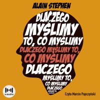 Dlaczego myślimy to, co myślimy. Filozofia w pigułce - Marcin Popczyński, Paulina Krogulewska, Alain Stephen