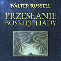 Przesłanie Boskiej Iliady - Opracowanie zbiorowe , Walter Russell, Dawid Mońka, Damian Zeta Tarkowski