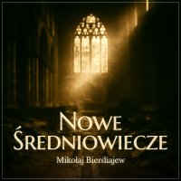 Nowe średniowiecze - Wojciech Żołądkowicz, Mikołaj Bierdiajew, Marian Rutt