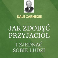 Jak zdobyć przyjaciół i zjednać sobie ludzi - Dale Carnegie, Łucjan Andruszkiewicz, Przemysław Andrzejewski, Elżbieta Szuster , Maciej Więckowski 
