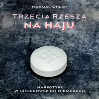 Trzecia rzesza na haju. Narkotyki w hitlerowskich Niemczech - Norman Ohler