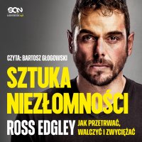 Sztuka niezłomności. Jak przetrwać, walczyć i zwyciężać - 
