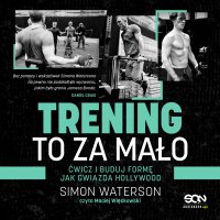 Trening to za mało. Ćwicz i buduj formę jak gwiazda Hollywood - Simon Waterson, Simon Waterson