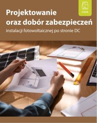 Projektowanie oraz dobór zabezpieczeń instalacji fotowoltaicznej po stronie DC - inż. Bartłomiej Jaworski 
