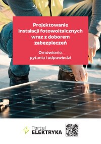 Projektowanie instalacji fotowoltaicznych wraz z doborem zabezpieczeń. Omówienie, pytania i odpowiedzi - Opracowanie zbiorowe 