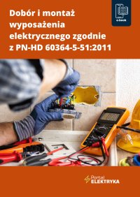 Dobór i montaż wyposażenia elektrycznego zgodnie z PN-HD 60364-5-51:2011 - Janusz Strzyżewski