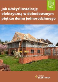 Jak ułożyć instalację elektryczną w dobudowanym piętrze domu jednorodzinnego - Janusz Strzyżewski