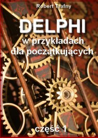 Delphi w przykładach dla początkujących - Robert Trafny
