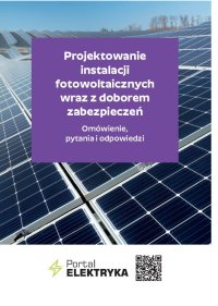 Projektowanie instalacji fotowoltaicznych wraz z doborem zabezpieczeń. Omówienie, pytania i odpowiedzi - Opracowanie zbiorowe 