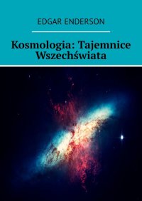 Kosmologia. Tajemnice Wszechświata - 