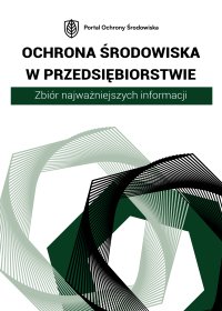 Ochrona środowiska w przedsiębiorstwie. Zbiór najważniejszych informacji - Opracowanie zbiorowe 