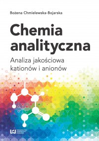 Chemia analityczna. Analiza jakościowa kationów i anionów - Bożena Chmielewska-Bojarska
