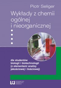 Wykłady z chemii ogólnej i nieorganicznej dla studentów biologii i biotechnologii (z elementami analizy jakościowej i ilościowej) - Piotr Seliger