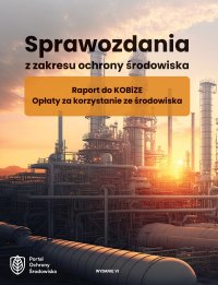 Sprawozdania z zakresu ochrony środowiska. Raport do KOBiZE. Opłaty za korzystanie ze środowiska. Wydanie 4 - Opracowanie zbiorowe 