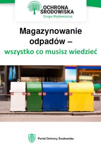 Magazynowanie odpadów – wszystko, co musisz wiedzieć - Opracowanie zbiorowe , praca zbiorowa