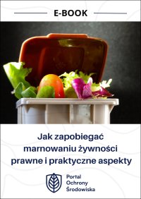 Jak zapobiegać marnowaniu żywności. Prawne i praktyczne aspekty - Patrycja Konarzewska 