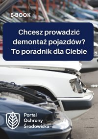 Chcesz prowadzić demontaż pojazdów? To poradnik dla Ciebie - Opracowanie zbiorowe 